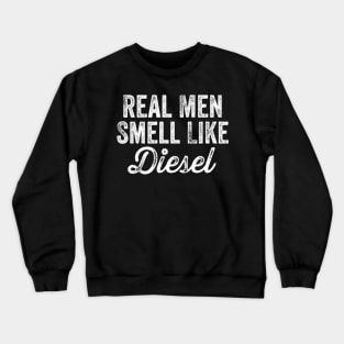Real men smell like diesel Crewneck Sweatshirt